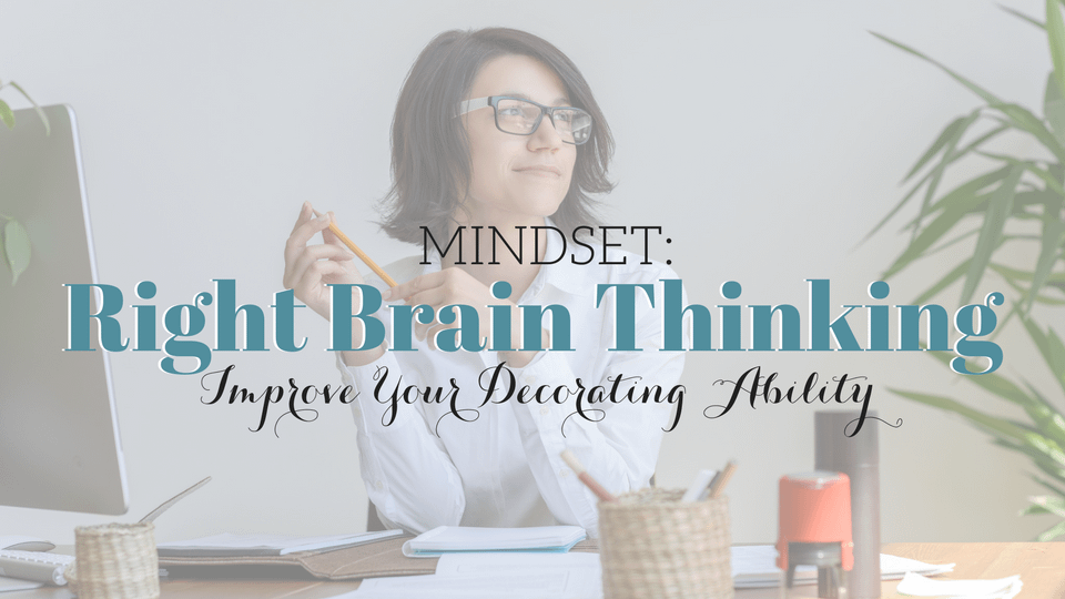 Decorating Mindset: Right Brain Thinking Helps Style a Home